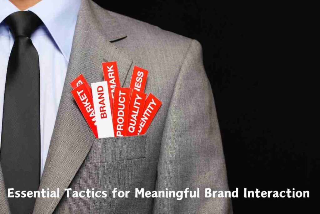 Essential Tactics for Meaningful Brand Interaction